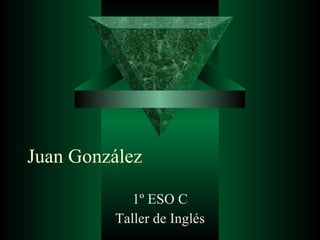 Juan González 1º ESO C Taller de Inglés 