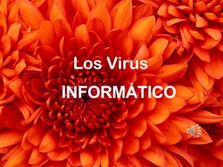 INFORMÁTICO
Los Virus
 
