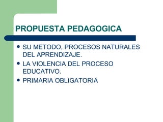 PROPUESTA PEDAGOGICA SU METODO, PROCESOS NATURALES DEL APRENDIZAJE. LA VIOLENCIA DEL PROCESO EDUCATIVO. PRIMARIA OBLIGATORIA 