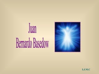 Juan  Bernardo Basedow I.J.M.C 