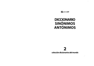 ||¡juancareirl
DICCIONARIO
SINÓNIM OS
ANTÓNIMOS
2
colección diccionarios del mundo
 