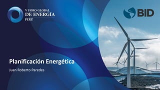 Planificación Energética
Juan Roberto Paredes
 
