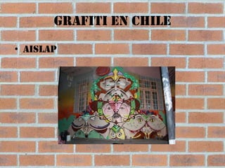 Grafiti en chile
• Aislap
 
