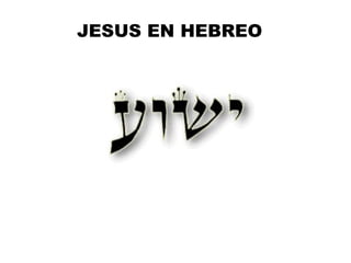 JESUS EN HEBREO
 