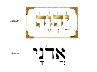 YAHWEH




Adonai
 