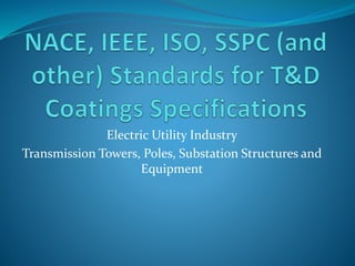 Electric Utility Industry
Transmission Towers, Poles, Substation Structures and
Equipment
 