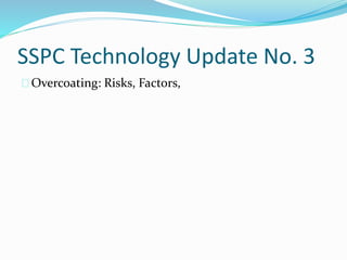 SSPC Technology Update No. 3
Overcoating: Risks, Factors,
 