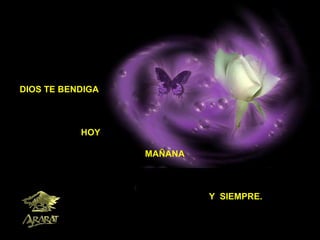 DIOS TE BENDIGA HOY MAÑANA Y  SIEMPRE. 