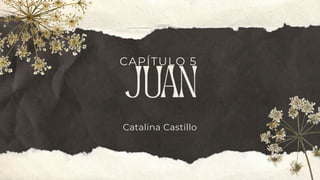 Catalina Castillo
CAPÍTULO 5
 