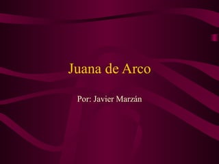 Juana de Arco Por: Javier Marzán 