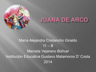 María Alejandra Cristancho Giraldo
11 – B
Marcela Vejarano Bolívar
Institución Educativa Gustavo Matamoros D’ Costa
2014
 