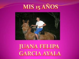 MIS 15 AÑOSJUANA FELIPA GARCIA AYALA