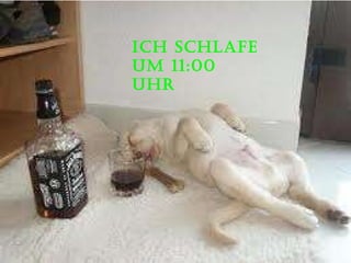 Ich schlafe um 11:00 uhr  
