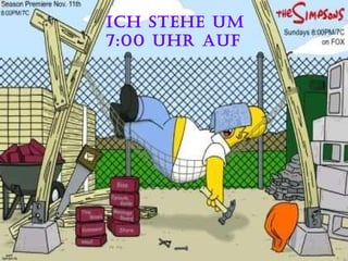Ich stehe um 7:00 uhr auf 