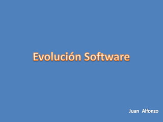 Evolución Software JuanAlfonzo 