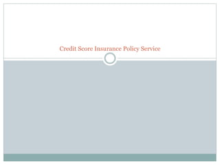 Credit Score Insurance Policy Service
 