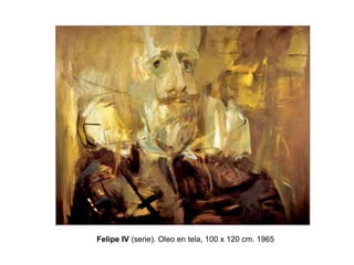 Felipe IV (serie). Oleo en tela, 100 x 120 cm. 1965
 