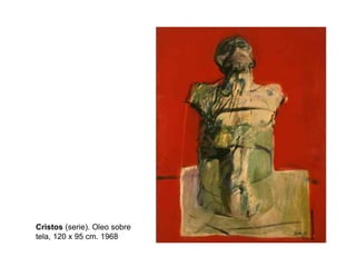 Cristos (serie). Oleo sobre
tela, 120 x 95 cm. 1968
 