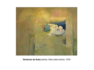 Ventanas de Suba (serie). Oleo sobre lienzo. 1970
 
