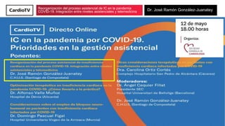 Reorganización del proceso asistencial de IC en la pandemia
COVID-19. Integración entre niveles asistenciales y telemedicina Dr. José Ramón González-Juanatey
 