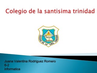 Juana Valentina Rodriguez Romero
6-2
informatica
 