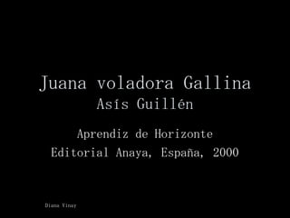 Juana voladora Gallina Asís Guillén Aprendiz de Horizonte Editorial Anaya, España, 2000 Diana Vinay 