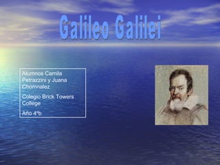 Galileo Galilei Alumnos Camila Petrazzini y Juana Chomnalez Colegio Brick Towers College Año 4ºb 