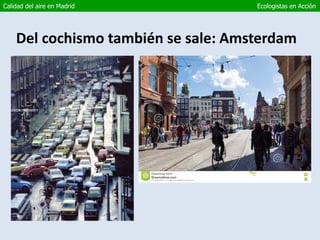 Del cochismo también se sale: Amsterdam
Calidad del aire en Madrid Ecologistas en Acción
 