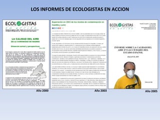 LOS INFORMES DE ECOLOGISTAS EN ACCION
Año 2000 Año 2003 Año 2005
 