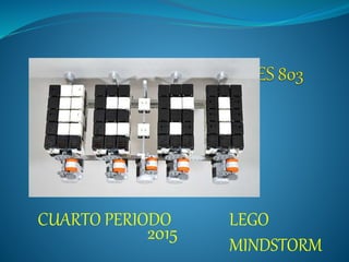 CUARTO PERIODO LEGO
MINDSTORM
2015
 