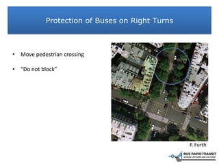 • Move pedestrian crossing
• “Do not block”
Protection of Buses on Right Turns
P. Furth
 