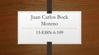 Juan Carlos Bock
Moreno
13-EISN-6-109
 