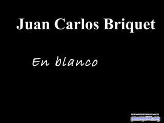Juan Carlos Briquet

En blanco

En blanco

 