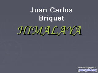 HIMALAYAHIMALAYA
Juan Carlos
Briquet
 