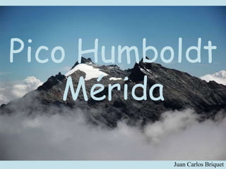 Pico Humboldt
Mérida
Juan Carlos Briquet
 