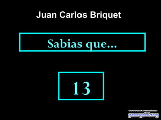 Sabias que...
13
Juan Carlos Briquet
 