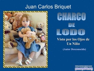 Juan Carlos Briquet




             Visto por los Ojos de
                   Un Niño
                (Autor Desconocido)
 