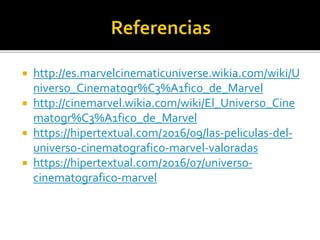  http://es.marvelcinematicuniverse.wikia.com/wiki/U
niverso_Cinematogr%C3%A1fico_de_Marvel
 http://cinemarvel.wikia.com/...
