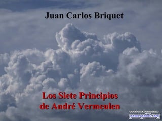 Los Siete PrincipiosLos Siete Principios
de André Vermeulende André Vermeulen
Juan Carlos Briquet
 