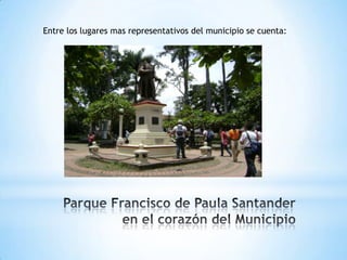 Entre los lugares mas representativos del municipio se cuenta:
 