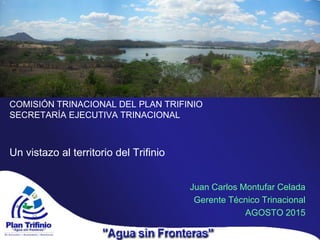 COMISIÓN TRINACIONAL DEL PLAN TRIFINIO
SECRETARÍA EJECUTIVA TRINACIONAL
Un vistazo al territorio del Trifinio
.
Juan Carlo...