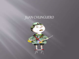 JUAN CHUNGUERO
 