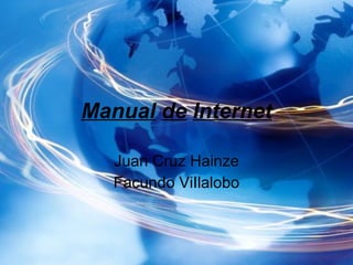 Manual   de   Internet Juan Cruz Hainze Facundo ViIlalobo 