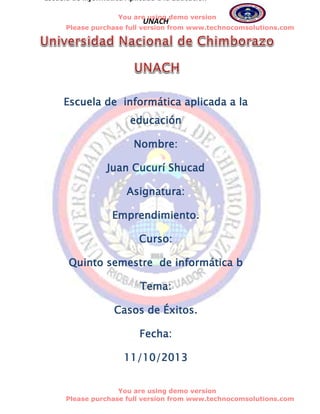 Escuela de Informática Aplicada a la Educación
You are using demo version

UNACH

Please purchase full version from www.te...
