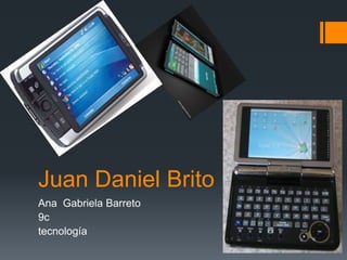 Juan Daniel Brito
Ana Gabriela Barreto
9c
tecnología
 