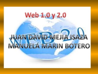 Web 1.0 y web 2.0
Kevin stiven López Zabala
Salvador estiven López Betancur
 