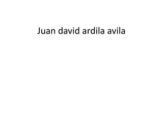 Juan david ardila avila
 