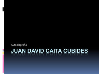 Autobiografía

JUAN DAVID CAITA CUBIDES
 