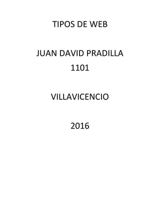 TIPOS DE WEB
JUAN DAVID PRADILLA
1101
VILLAVICENCIO
2016
 