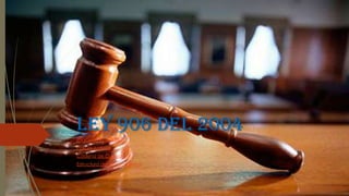 LEY 906 DEL 2004
Principios Rectores
Policía Judicial
Cadena de Custodia
Estructura del Proceso Penal
 